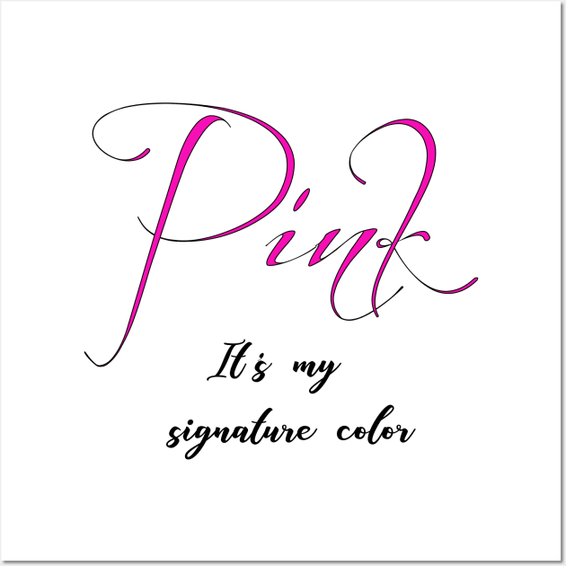 Pink it's my signature color Wall Art by InfinitelyPink